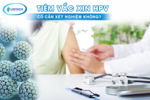 tiêm vắc xin hpv có cần xét nghiệm không