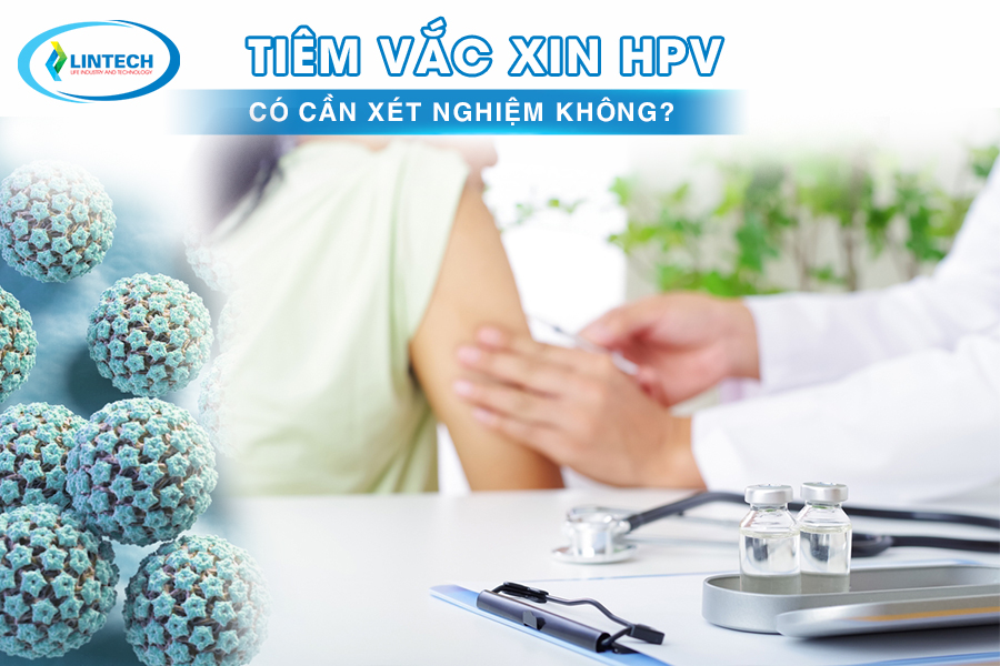 tiêm vắc xin hpv có cần xét nghiệm không