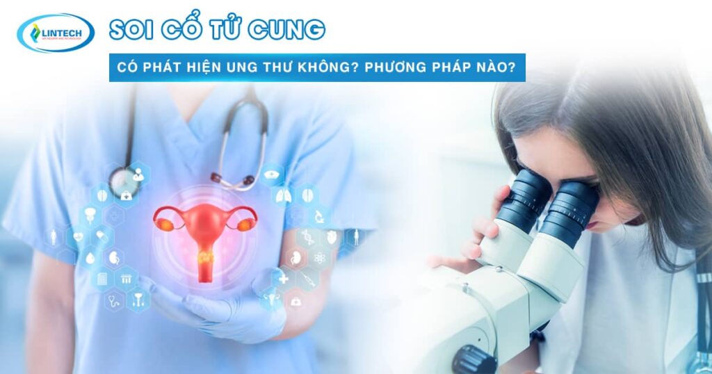 Soi cổ tử cung có phát hiện ung thư không